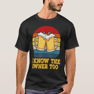 I Know The Owner Too Bartender Men Women T-Shirt