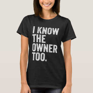 I Know The Owner Too Bartending Funny Bartender T-Shirt