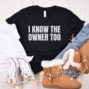 I Know The Owner Too   Funny Bartender Gift T-Shirt
