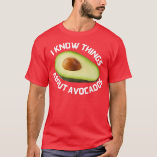 I know things about AvocadosT-Shirt T-Shirt