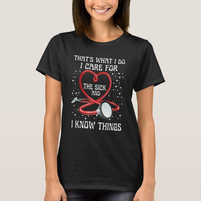 I Know Things Nurse Graduate Sarcastic Humor Joke  T-Shirt (Front)