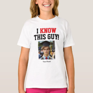  I Know This Guy Graduation Support Shirt 