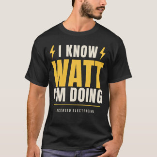 I Know Watt Im Doing Funny Electrician Lineman Pun T-Shirt