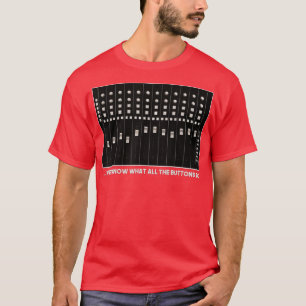 I Know What All The Buttons Do Audio Sound Enginee T-Shirt