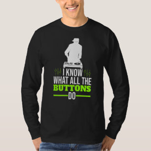 I Know What All The Buttons Do Deejay Dj Music T-Shirt