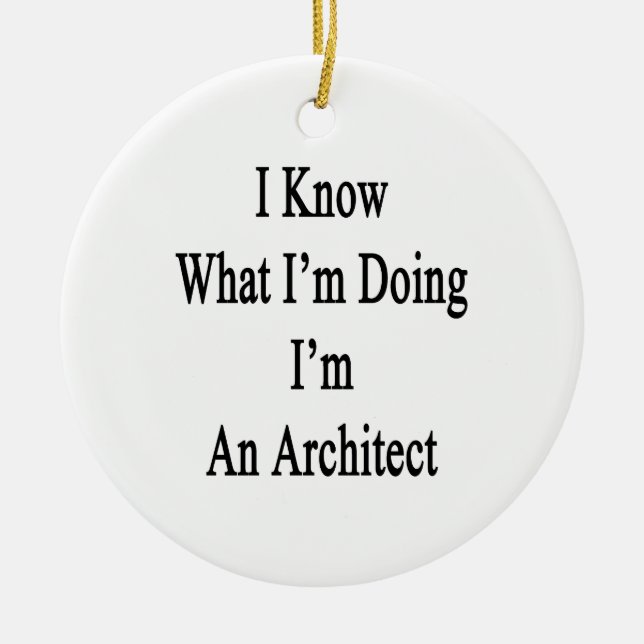 I Know What I'm Doing I'm An Architect Ceramic Tree Decoration (Front)