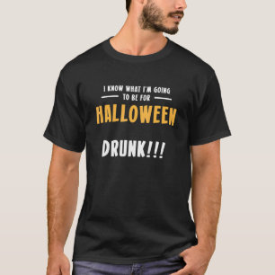 I Know What Im Going To Be For Halloween DRUNK T-Shirt