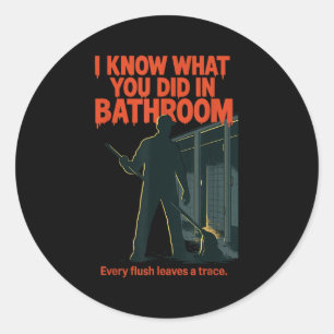 I Know What You Did In Bathroom Funny Halloween  Classic Round Sticker