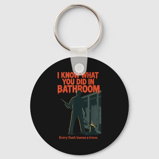 I Know What You Did In Bathroom Funny Halloween  Key Ring (Front)