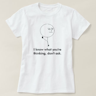 I know what you're thinking, dont ask. T-Shirt