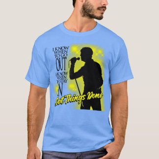 I Know When to Go Out I Know When to Stay In Get T T-Shirt