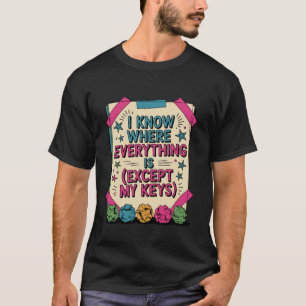 I Know Where Everything is Funny Messy Desk Humor T-Shirt