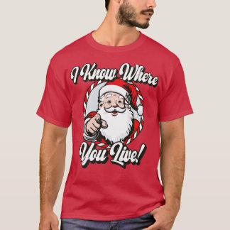 I Know Where You Live Funny Santa Claus 1 T-Shirt