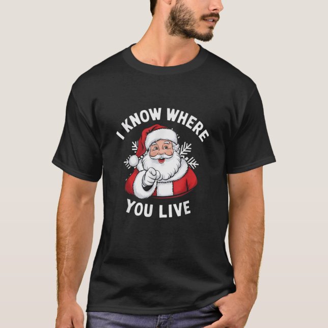 I Know Where You Live Funny Santa Claus Christmas  T-Shirt (Front)