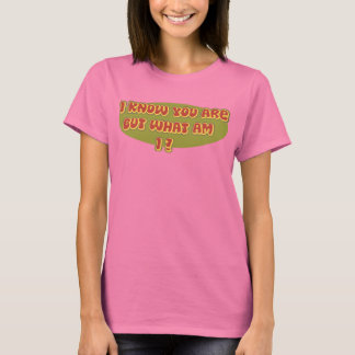 I know you are but what am I? T-Shirt