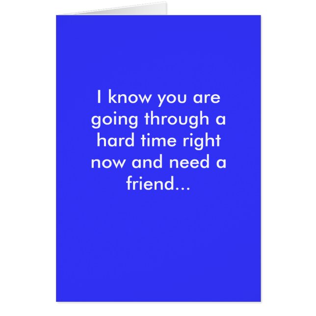 I know you are going through a hard time right ... (Front)