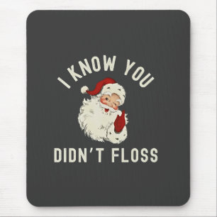 I Know You Didn’t Floss Christmas Dental Funny  Mouse Mat