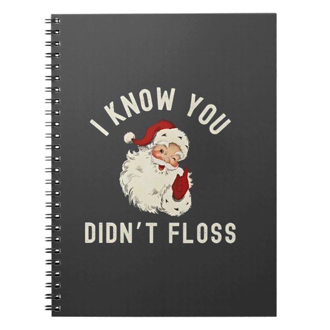 I Know You Didn’t Floss Christmas Dental Funny  Notebook (Front)