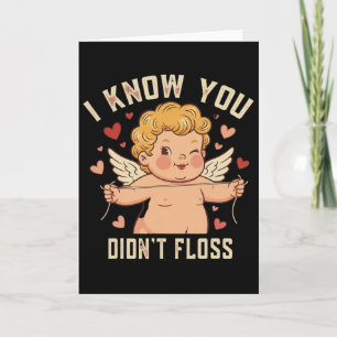 I Know You Didn’t Floss Dental Cupid Cute Valentin Card