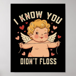 I Know You Didn’t Floss Dental Cupid Cute Valentin Poster