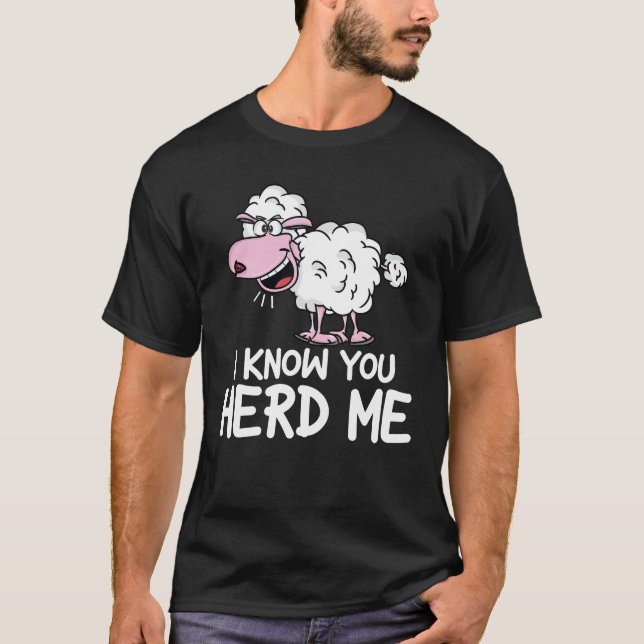 I Know You Herd Me - Funny Sheep T-Shirt (Front)