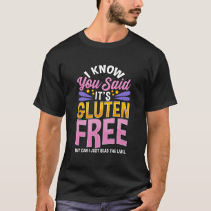 I Know You Said It'S Gluten-Free Funny Gluten Free T-Shirt