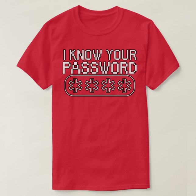I know your password 1 T-Shirt (Design Front)