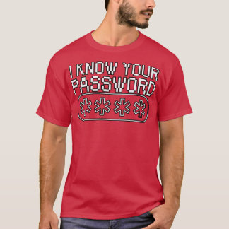 I know your password 1 T-Shirt