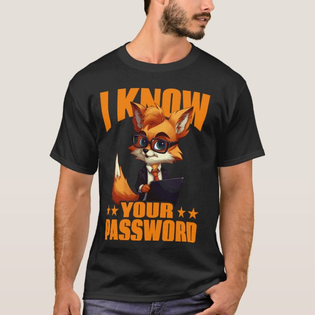 I Know Your Password Hacker Hacking Cybersecurity  T-Shirt (Front)