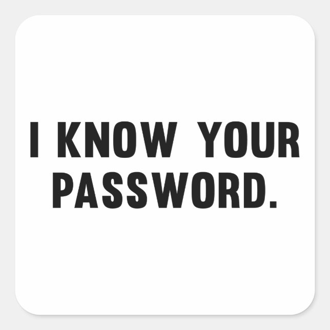 I Know Your Password Square Sticker (Front)