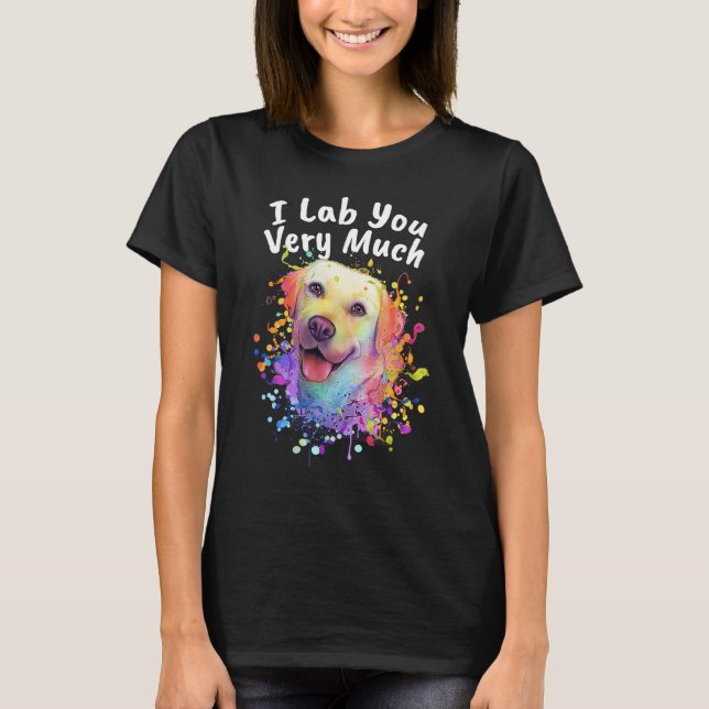 I Lab You Very Much  Labrador Retriever Humor Dog  T-Shirt (Front)