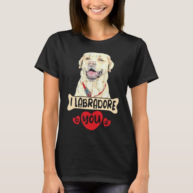 I Labradore You For A Golden Retriever Labrador Ow T-Shirt (Front)