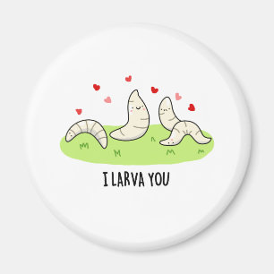 I Larvae You Funny Larvae Love Pun Magnet