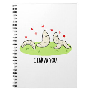 I Larvae You Funny Larvae Love Pun Notebook