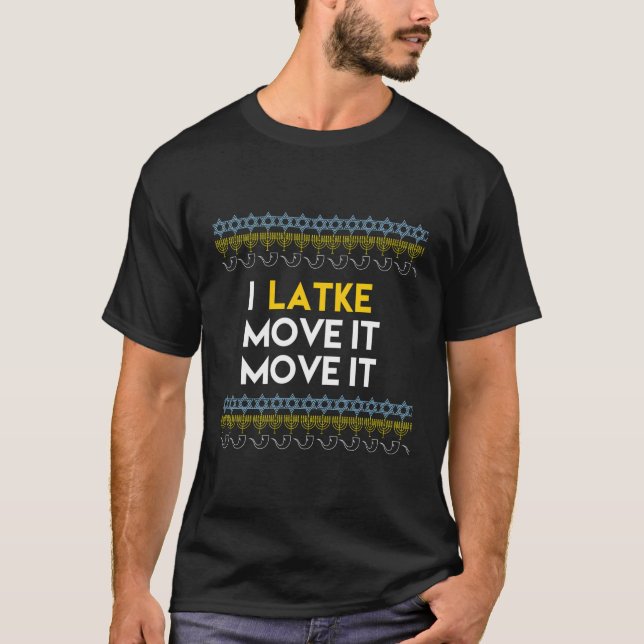 I Latke Move It Move It Funny Jewish T-Shirt (Front)
