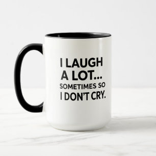I Laugh A Lot Sometimes So I Don't Cry Mug