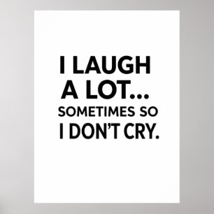I Laugh A Lot Sometimes So I Don't Cry Poster