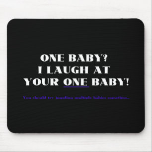 I laugh at your one baby! mouse mat
