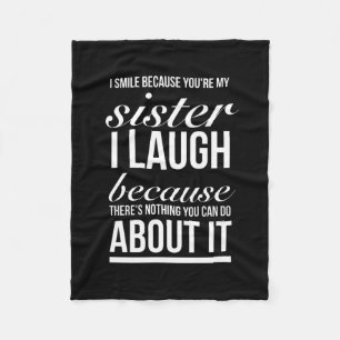 I laugh because you my sister I laugh because you Fleece Blanket