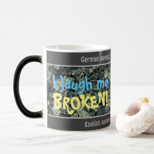 I laugh me broken - silly translated German! Magic Mug