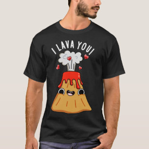 I Lava You Cute Volcano Pun T-Shirt
