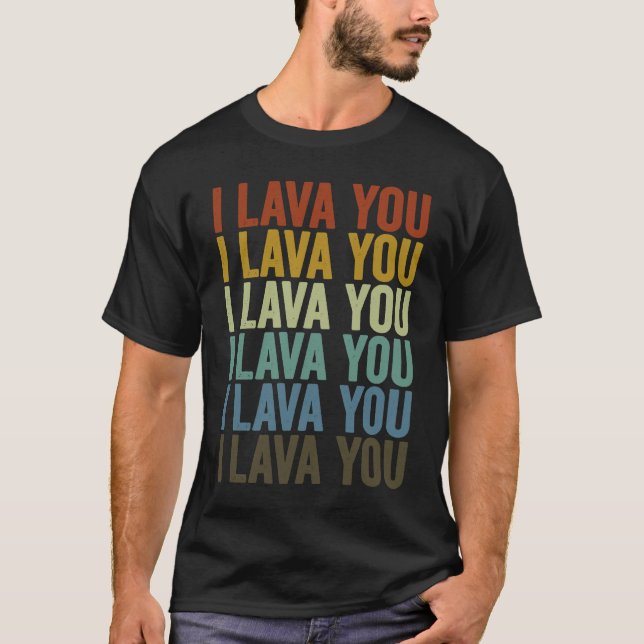 I Lava You Volcanoes Volcano  Geology Lava T-Shirt (Front)