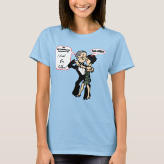 I Lead You Follow Dance Wear T-shirts