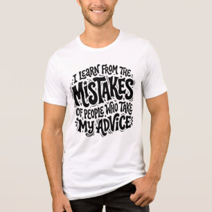 I Learn From The Mistakes Of People Who Took My Ad Tri-Blend Shirt