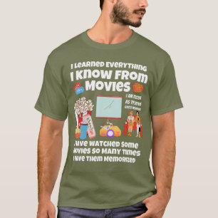 I learned everything I know from movies T-Shirt