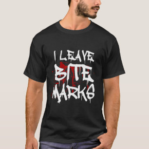 I Leave Bite Marks Fun Halloween Vampire Blood Spl T-Shirt