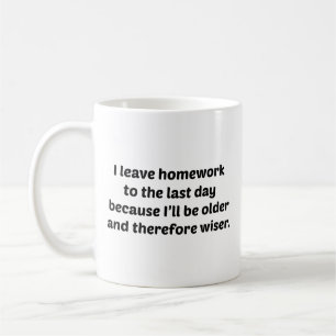 I Leave Homework To The Last Day Coffee Mug