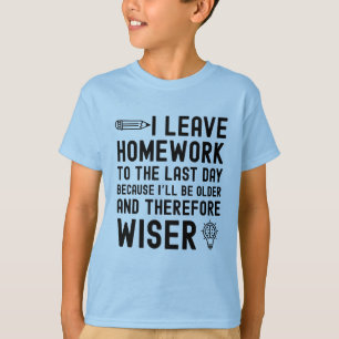 I Leave Homework to the Last Day Funny Quote T-Shirt