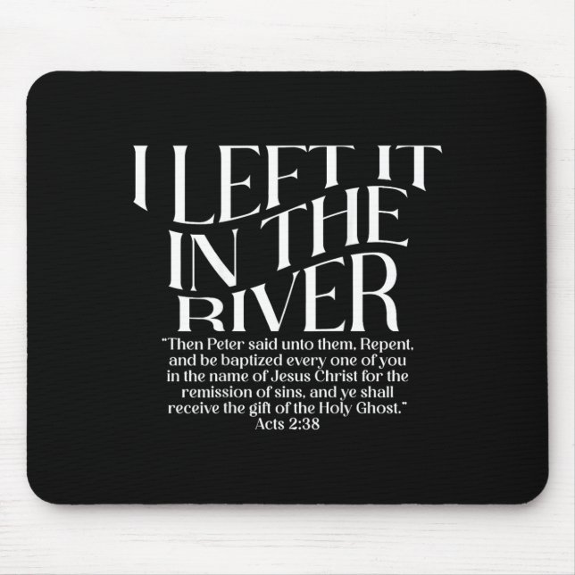 I Left It in The River Acts 2_38 Baptism on Back Mouse Mat (Front)
