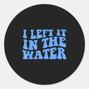 I Left It In The Water Christian Baptism Quote Classic Round Sticker